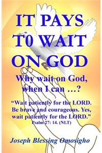 It Pays To Wait On God