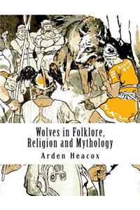 Wolves in Folklore, Religion and Mythology