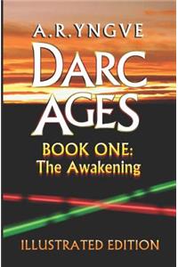 Darc Ages Book One: The Awakening: Illustrated Edition