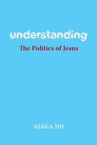 Understanding the Politics of Jesus