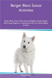 Berger Blanc Suisse Activities Berger Blanc Suisse Tricks, Games & Agility Includes: Berger Blanc Suisse Beginner to Advanced Tricks, Fun Games, Agility & More
