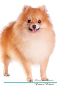 Pomeranian Affirmations Workbook Pomeranian Presents: Positive and Loving Affirmations Workbook. Includes: Mentoring Questions, Guidance, Supporting You.