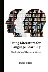Using Literature for Language Learning: Studentsâ (Tm) and Teachersâ (Tm) Views