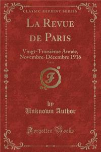 La Revue de Paris, Vol. 6: Vingt-Troisiï¿½me Annï¿½e, Novembre-Dï¿½cembre 1916 (Classic Reprint)