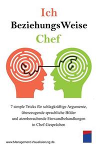 Ich Beziehungsweise Chef: 7 Simple Tricks FÃ¼r SchlagkrÃ¤ftige Argumente, Ã?berzeugende Sprachliche Bilder Und Atemberaubende Einwandbehandlungen in Chef-GesprÃ¤chen