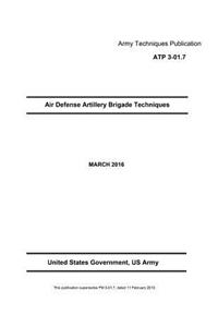 Army Techniques Publication ATP 3-01.7 Air Defense Artillery Brigade MARCH 2016