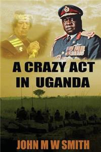 A Crazy Act In Uganda