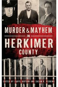 Murder & Mayhem in Herkimer County