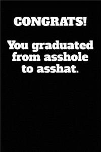 Congrats! You graduated from asshole to asshat