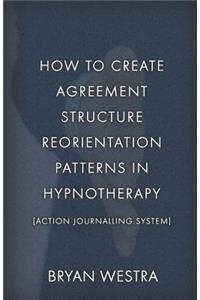 How To Create Agreement Structure Reorientation Patterns In Hypnotherapy