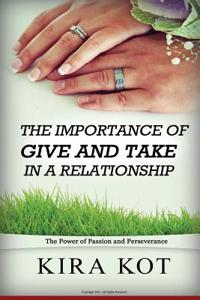 The Importance of Give and Take in a Relationship: The Power of Passion and Perseverance (the Surprising Truth about What Motivates Us)