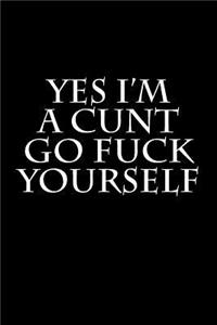 Yes I'm A Cunt Go Fuck Yourself
