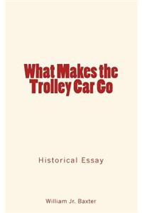 What Makes the Trolley Car Go