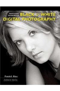 Professional Techniques For Black & White Digital Photography