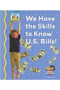 We Have the Skills to Know U.S. Bills!