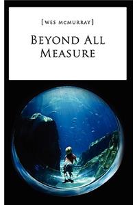 Beyond All Measure