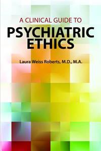 Clinical Guide to Psychiatric Ethics