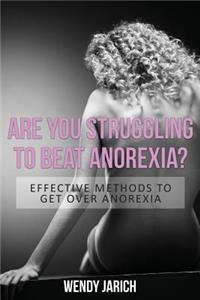 Are You Struggling to Beat Anorexia?
