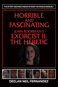 Horrible and Fascinating - John Boorman's Exorcist II (hardback)