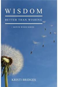 Wisdom Better than Wishing