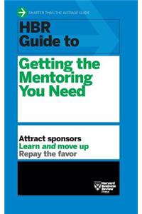 HBR Guide to Getting the Mentoring You Need (HBR Guide Series)