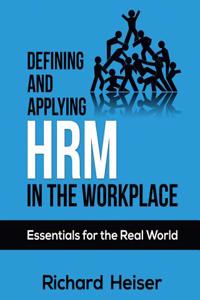 Defining and Applying Hrm in the Workplace: Essentials for the Real World