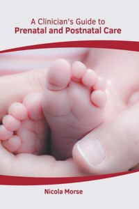 Clinician's Guide to Prenatal and Postnatal Care