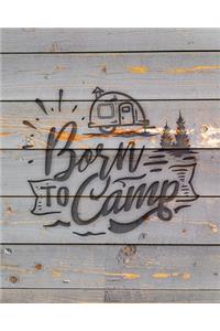 Born To Camp: Family Camping Planner & Vacation Journal Adventure Notebook - Rustic BoHo Pyrography - Gray Boards