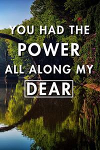 You Had The Power All Along My Dear