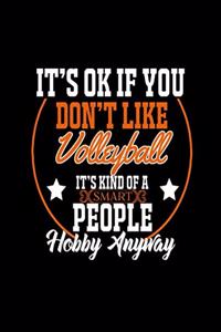 It's Ok If You Don't Like Volleyball It's Kind of a Smart People Hobby Anyway