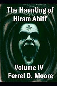 Haunting of Hiram Abiff, Volume IV