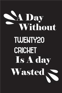 day without Twenty20 cricket is a day wasted