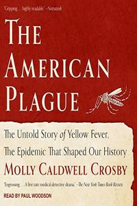 American Plague Lib/E: The Untold Story of Yellow Fever, the Epidemic That Shaped Our History