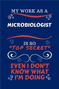 My Work As A Microbiologist Is So Top Secret Even I Don't Know What I'm Doing
