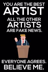 You Are The Best Artist All The Other Artists Are Fake News. Everyone Agrees. Believe Me.