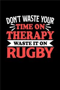 Don't Waste Your Time On Therapy Waste It On Rugby