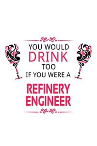 You Would Drink Too If You Were A Refinery Engineer