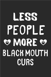 Less People More Black Mouth Curs