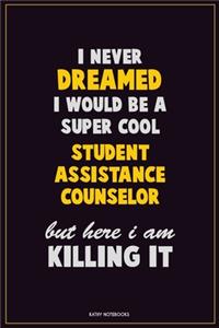 I Never Dreamed I would Be A Super Cool Student Assistance Counselor But Here I Am Killing It