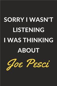 Sorry I Wasn't Listening I Was Thinking About Joe Pesci