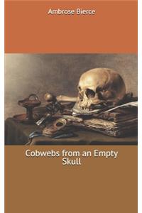 Cobwebs from an Empty Skull