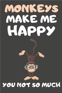 Monkeys Make Me Happy You Not So Much