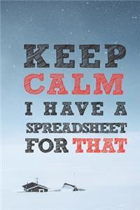 Keep Calm I have A Spreadsheet For That