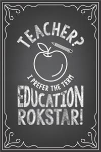 Teacher? I Prefer Educational Rockstar!