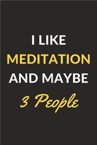 I Like Meditation And Maybe 3 People