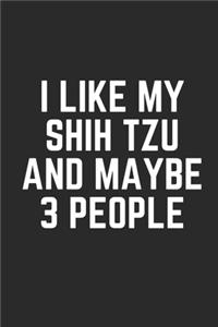 I Like My Shih Tzu and Maybe 3 People