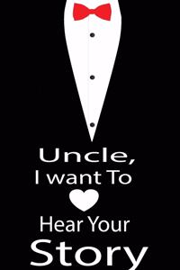 Uncle, I want to hear your story