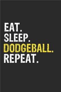 Eat Sleep Dodgeball Repeat Funny Cool Gift for Dodgeball Lovers Notebook A beautiful