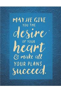 May He Give You The Desire Of Your Heart & Make All Your Plans Succeed.