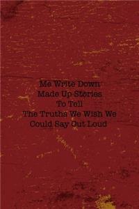 Me Write Down Made Up Stories To Tell The Truths We Wish We Could Say Out Loud: Writer Notebook Journal Composition Blank Lined Diary Notepad 120 Pages Paperback Red